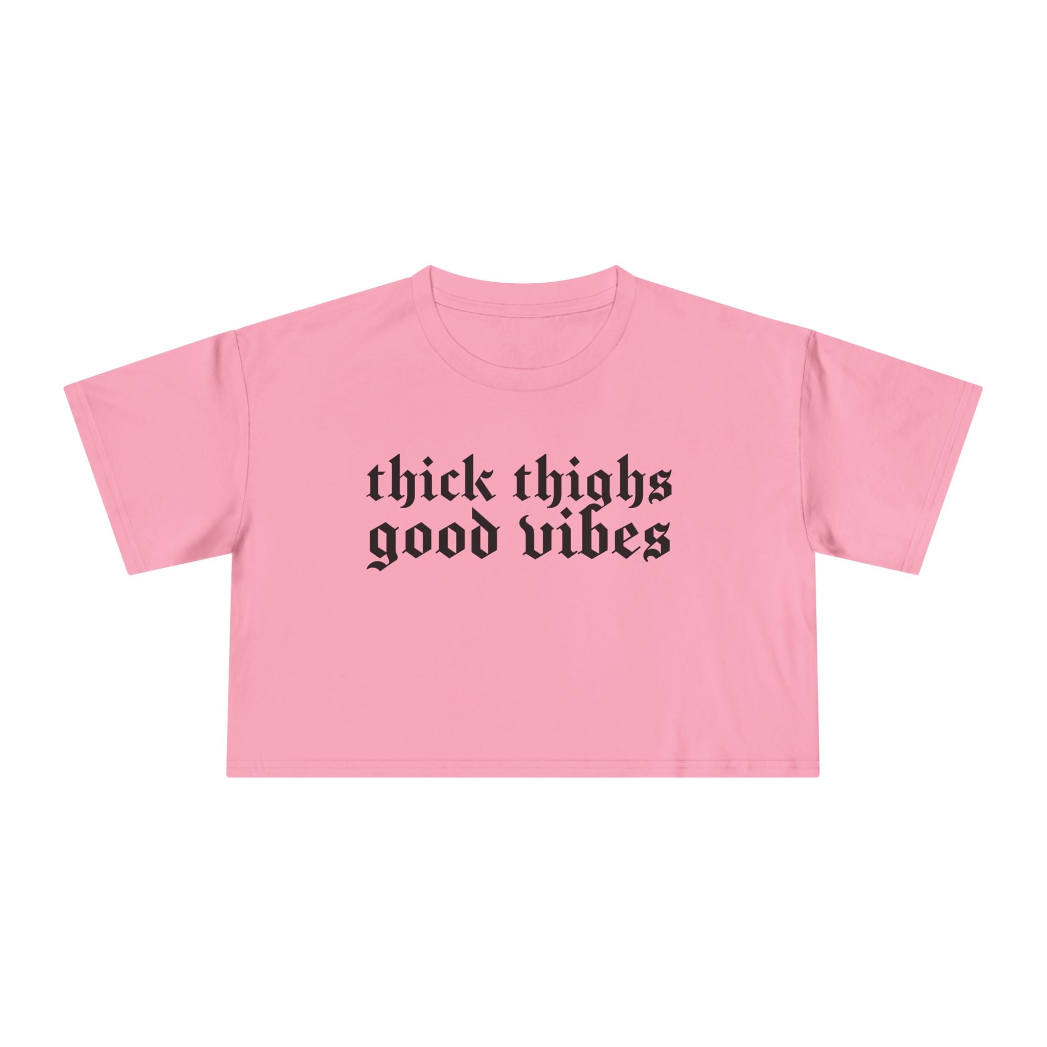 Thick Thighs, Good Vibes Height Weight Cropped Tee