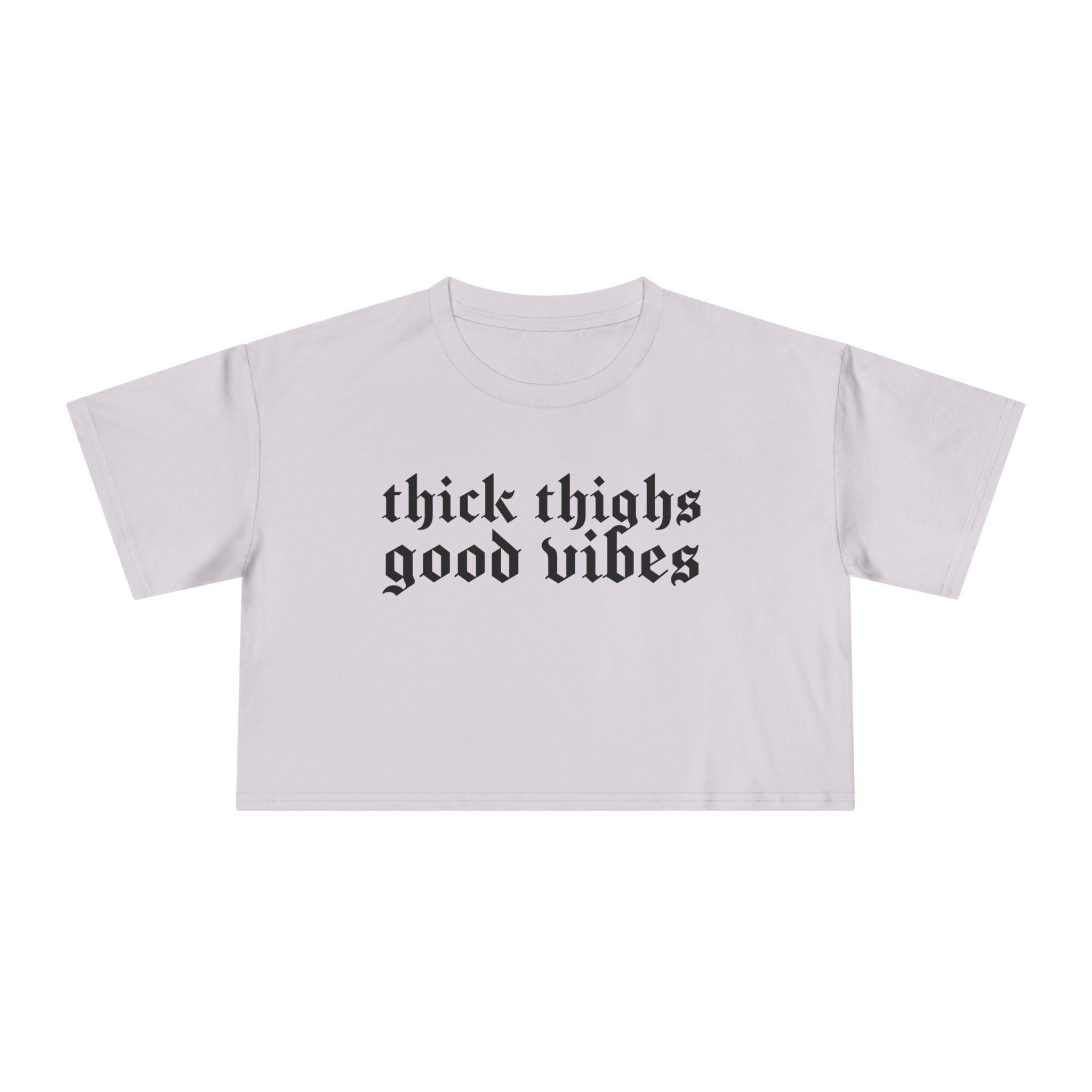 Thick Thighs, Good Vibes Height Weight Cropped Tee