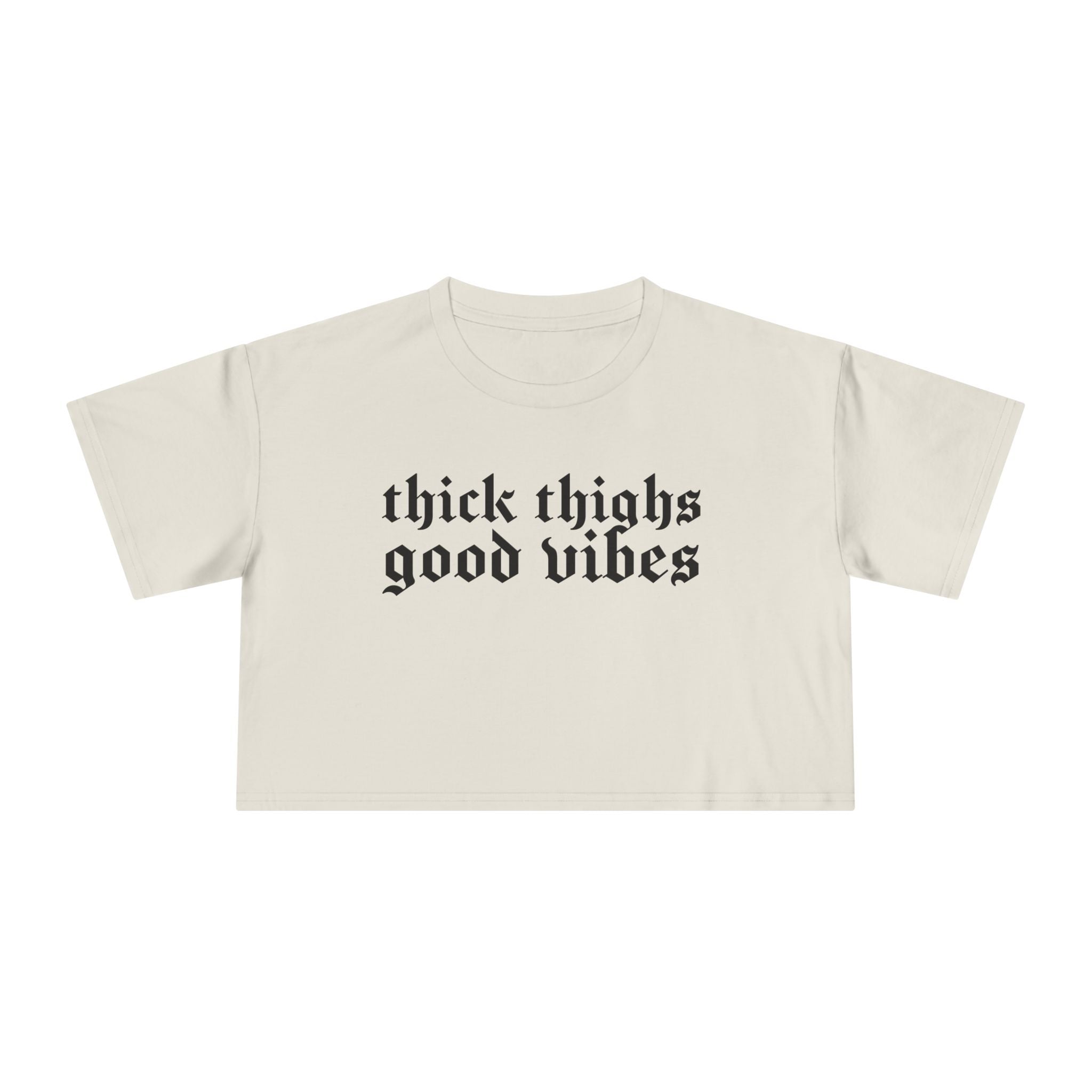 Thick Thighs, Good Vibes Height Weight Cropped Tee
