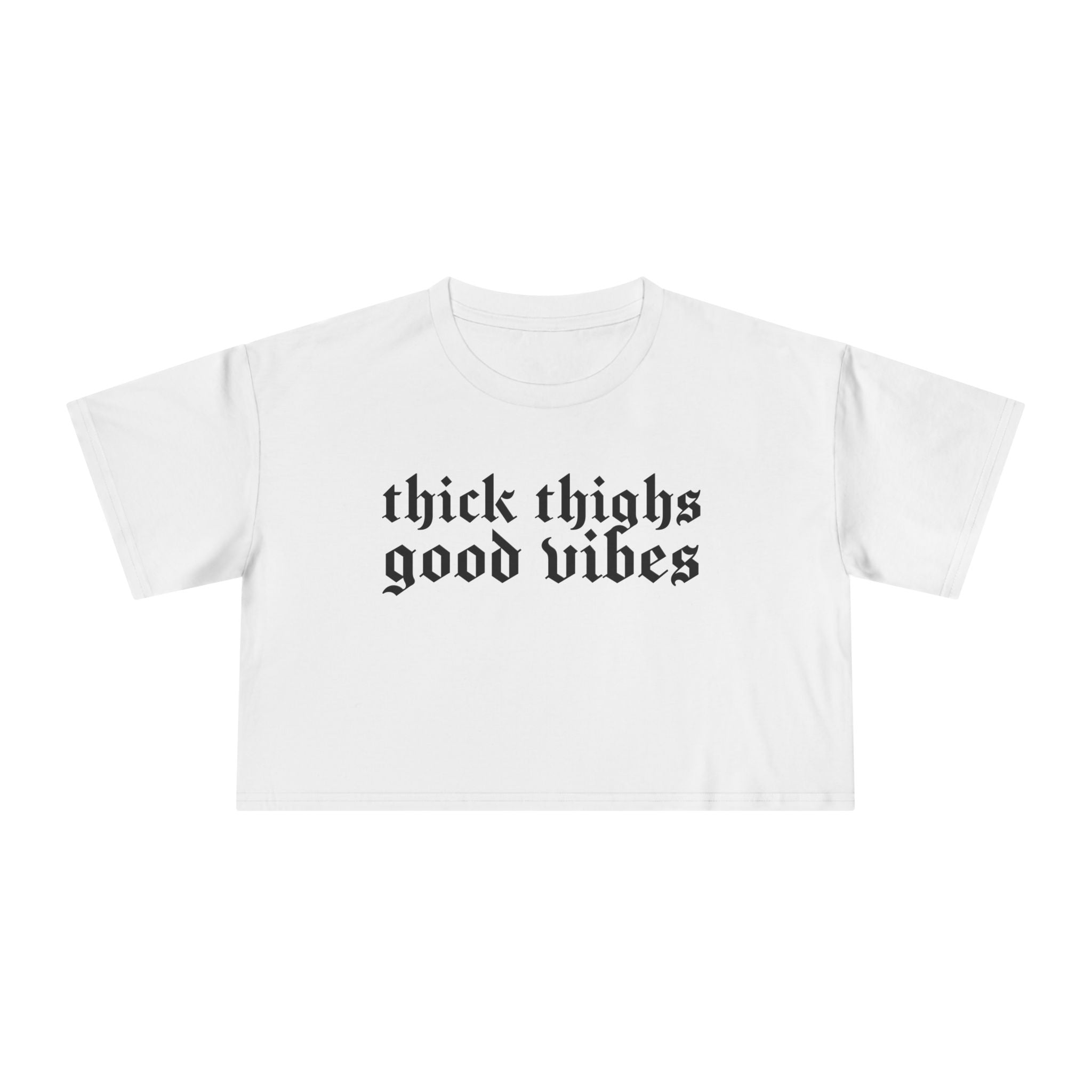 Thick Thighs, Good Vibes Height Weight Cropped Tee