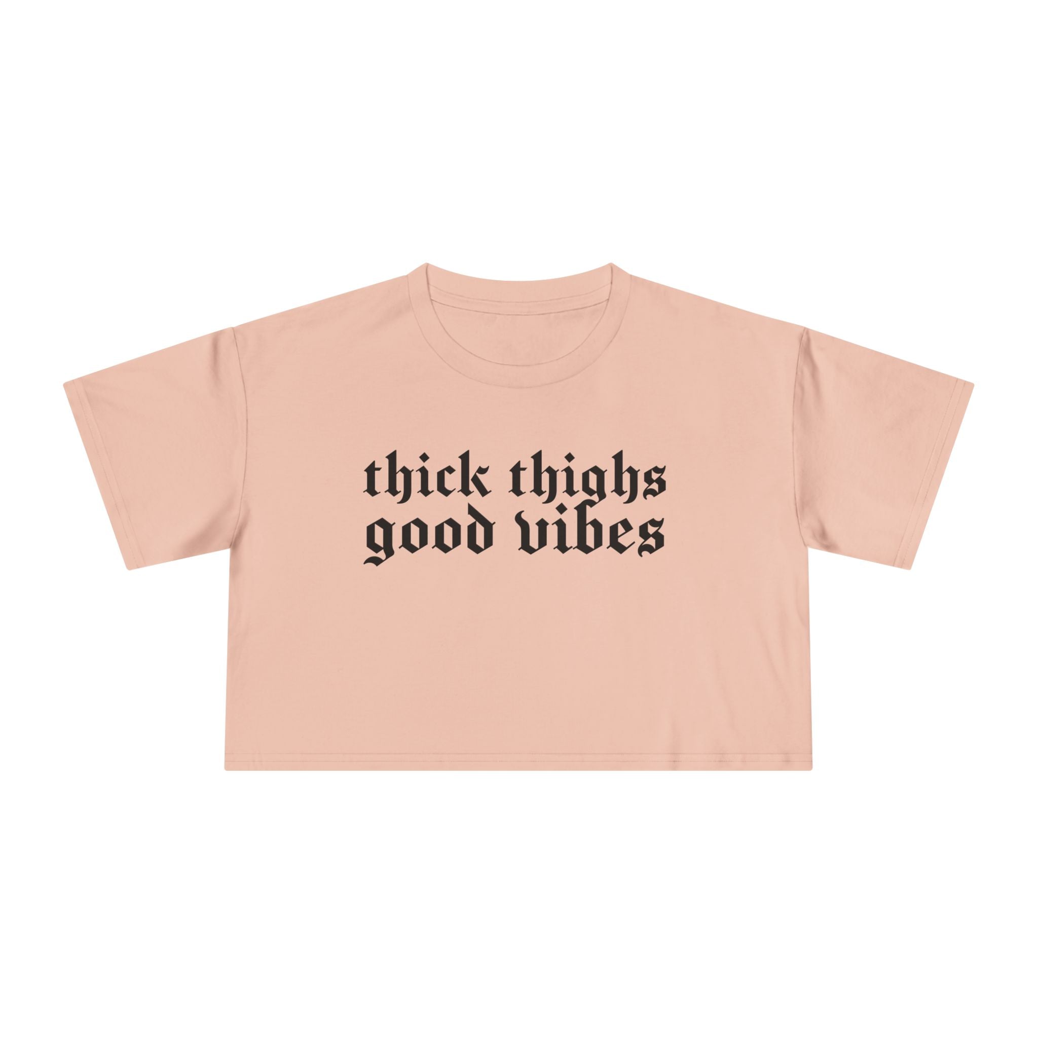 Thick Thighs, Good Vibes Height Weight Cropped Tee