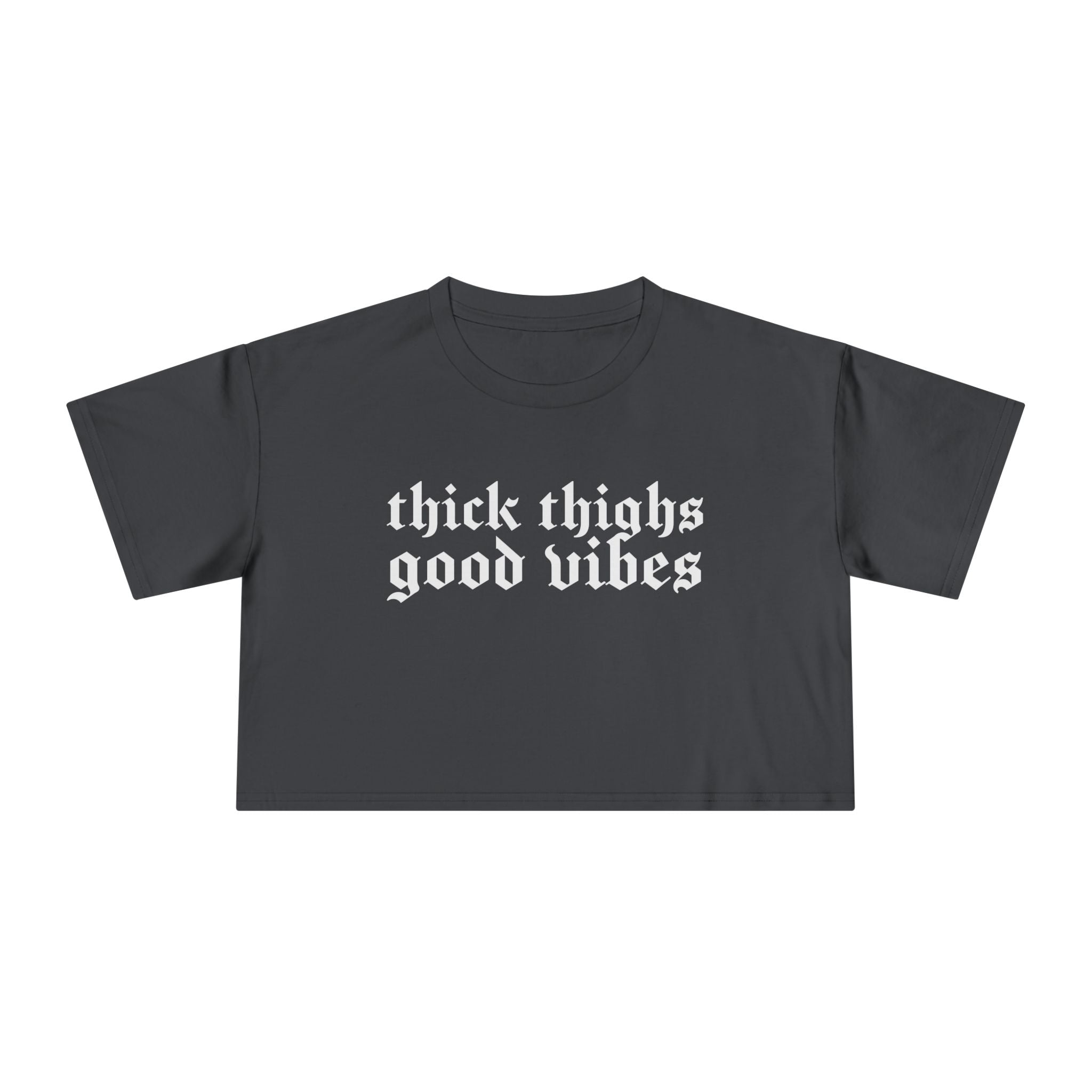 Thick Thighs, Good Vibes Height Weight Cropped Tee