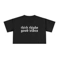 Thick Thighs, Good Vibes Height Weight Cropped Tee