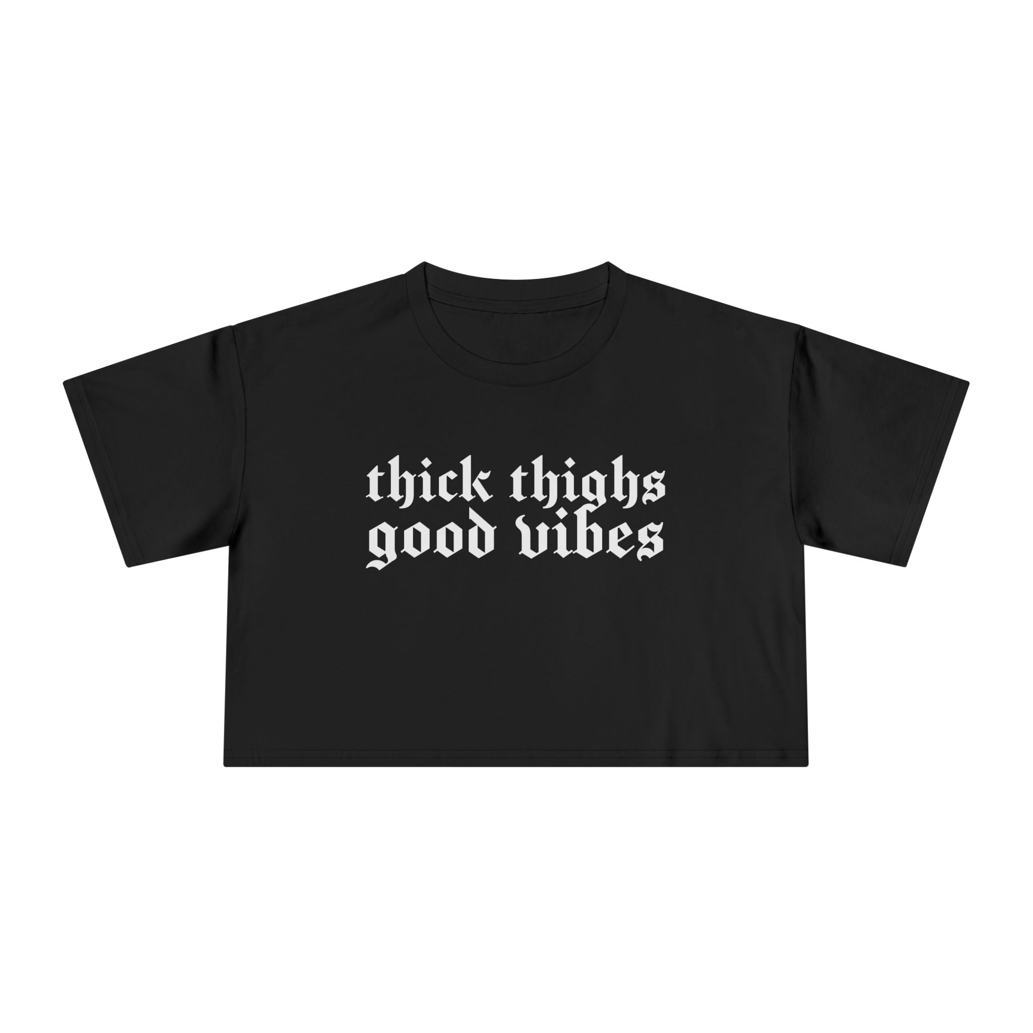 Thick Thighs, Good Vibes Height Weight Cropped Tee
