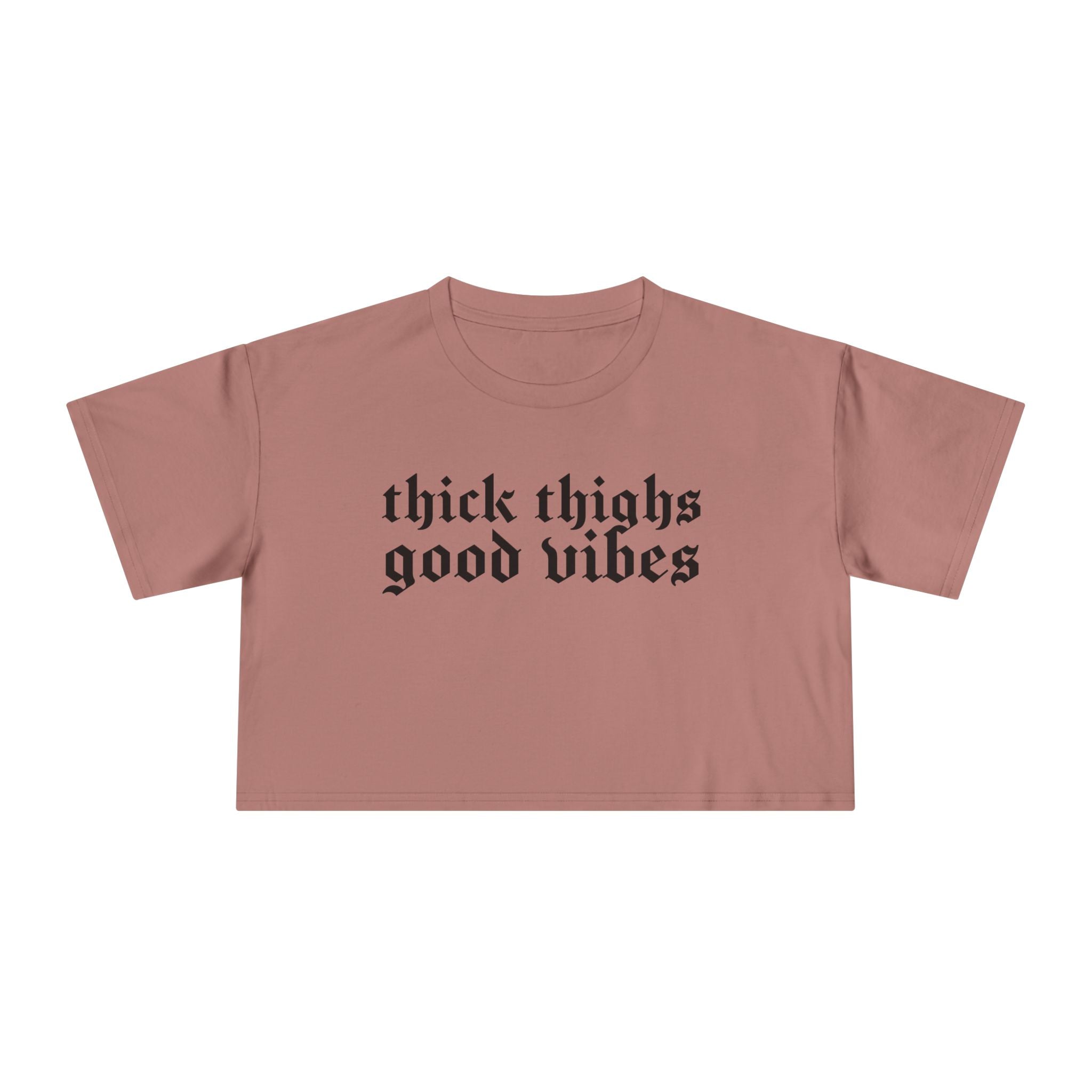 Thick Thighs, Good Vibes Height Weight Cropped Tee